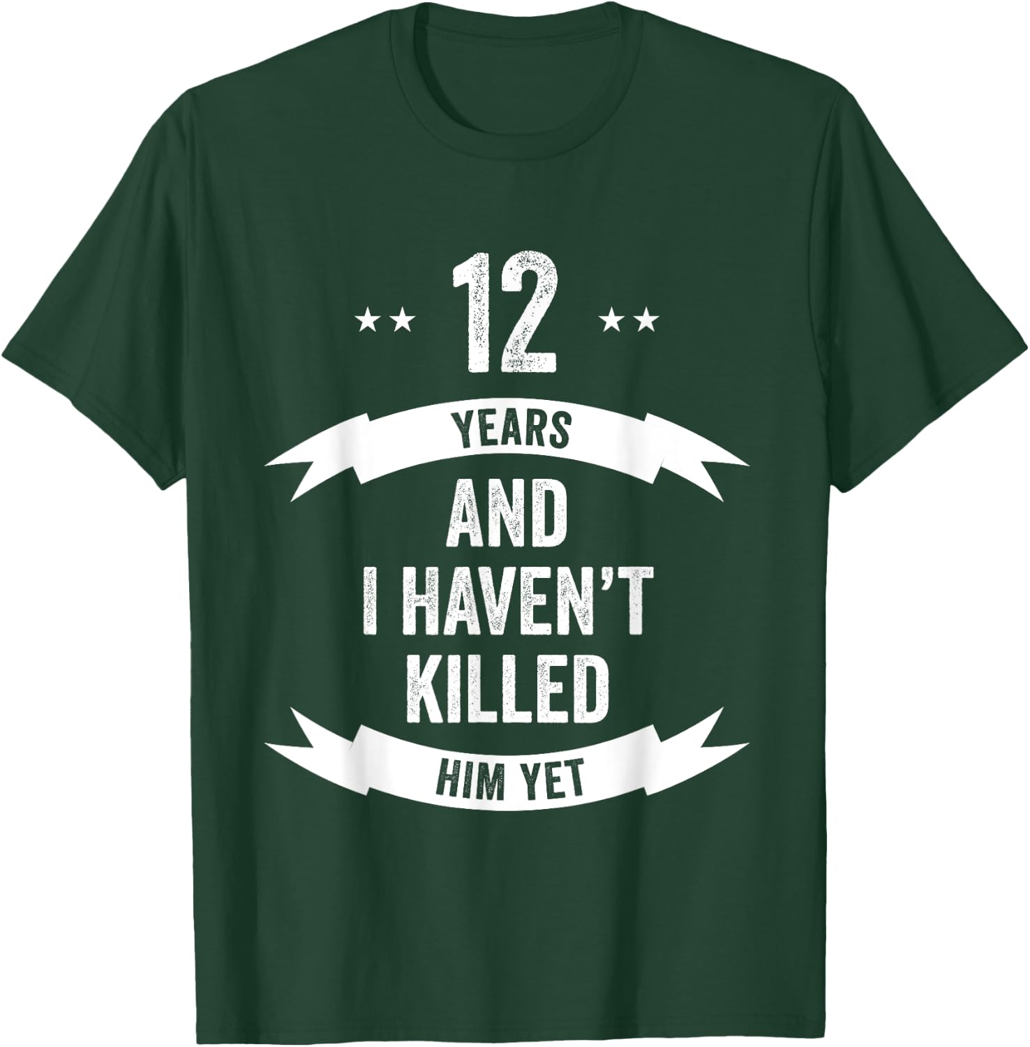 12 Years And I Haven't Killed Him Yet Wedding Anniversary T-Shirt - T-Shirt | Forest