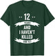 12 Years And I Haven't Killed Him Yet Wedding Anniversary T-Shirt - T-Shirt | Forest