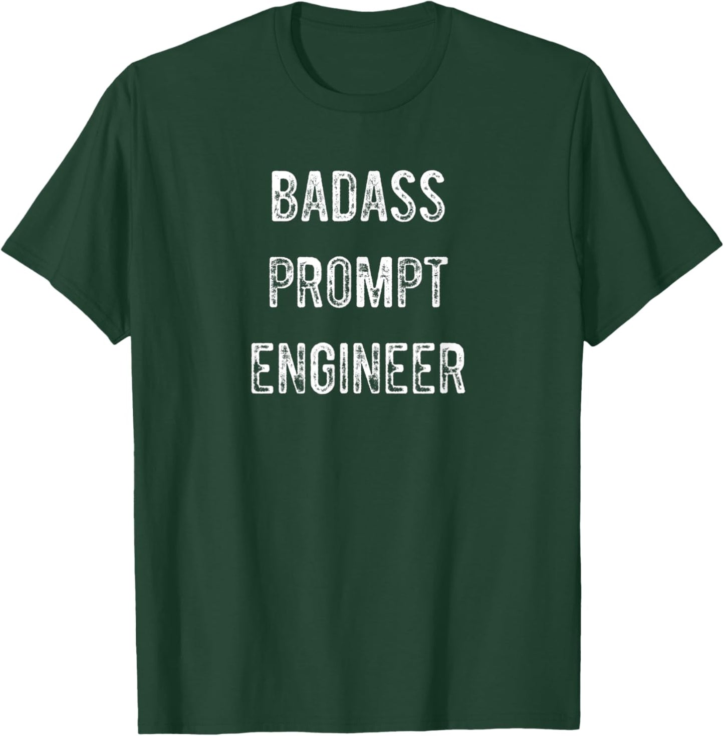Badass AI Prompt Engineer Novelty Funny Text T-Shirt - T-Shirt | Forest