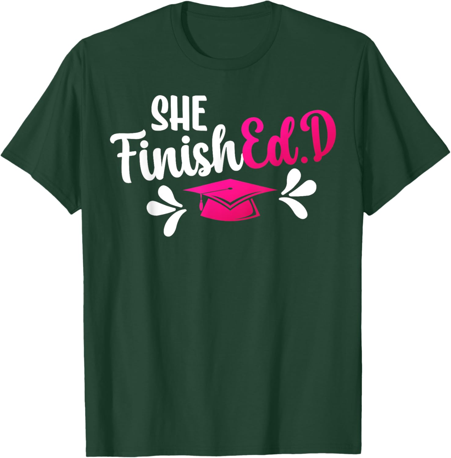 She FinishEd.D Doctor Of Education Graduate Ed.D Graduation T-Shirt - T-Shirt | Forest
