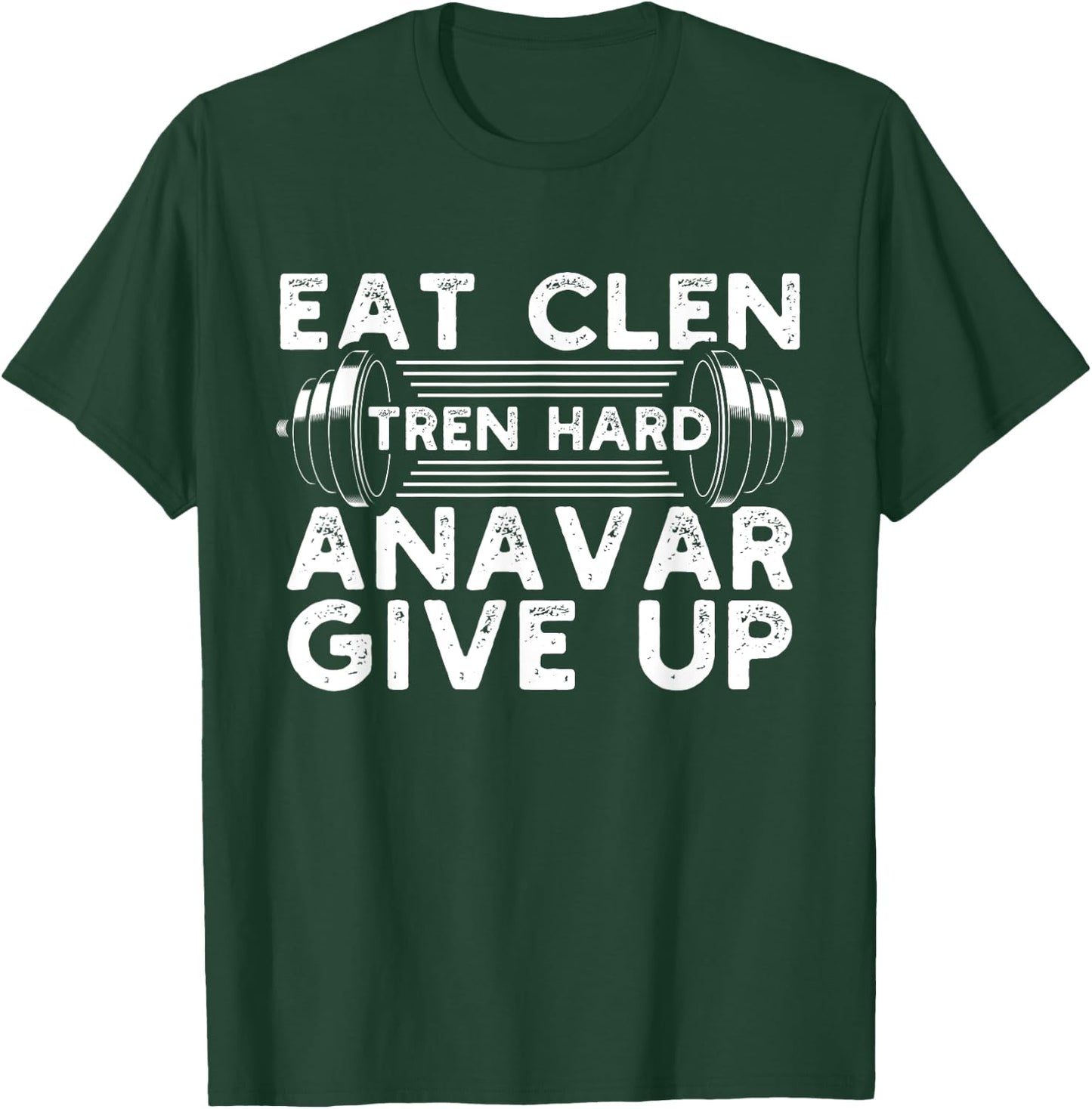 Eat Clen Tren Hard Anavar Give Up Idea for a Gym lover T-Shirt - T-Shirt | Forest