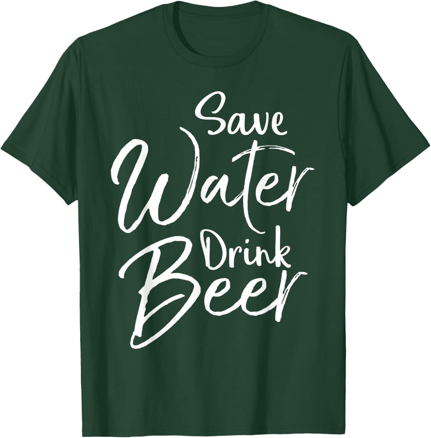 Funny Beer Lover Quote Sarcastic Joke Save Water Drink Beer T-Shirt - T-Shirt | Forest