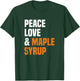 Peace Love Maple Syrup Maple Tree Tapper Maple Syrup T-Shirt - T-Shirt | Forest
