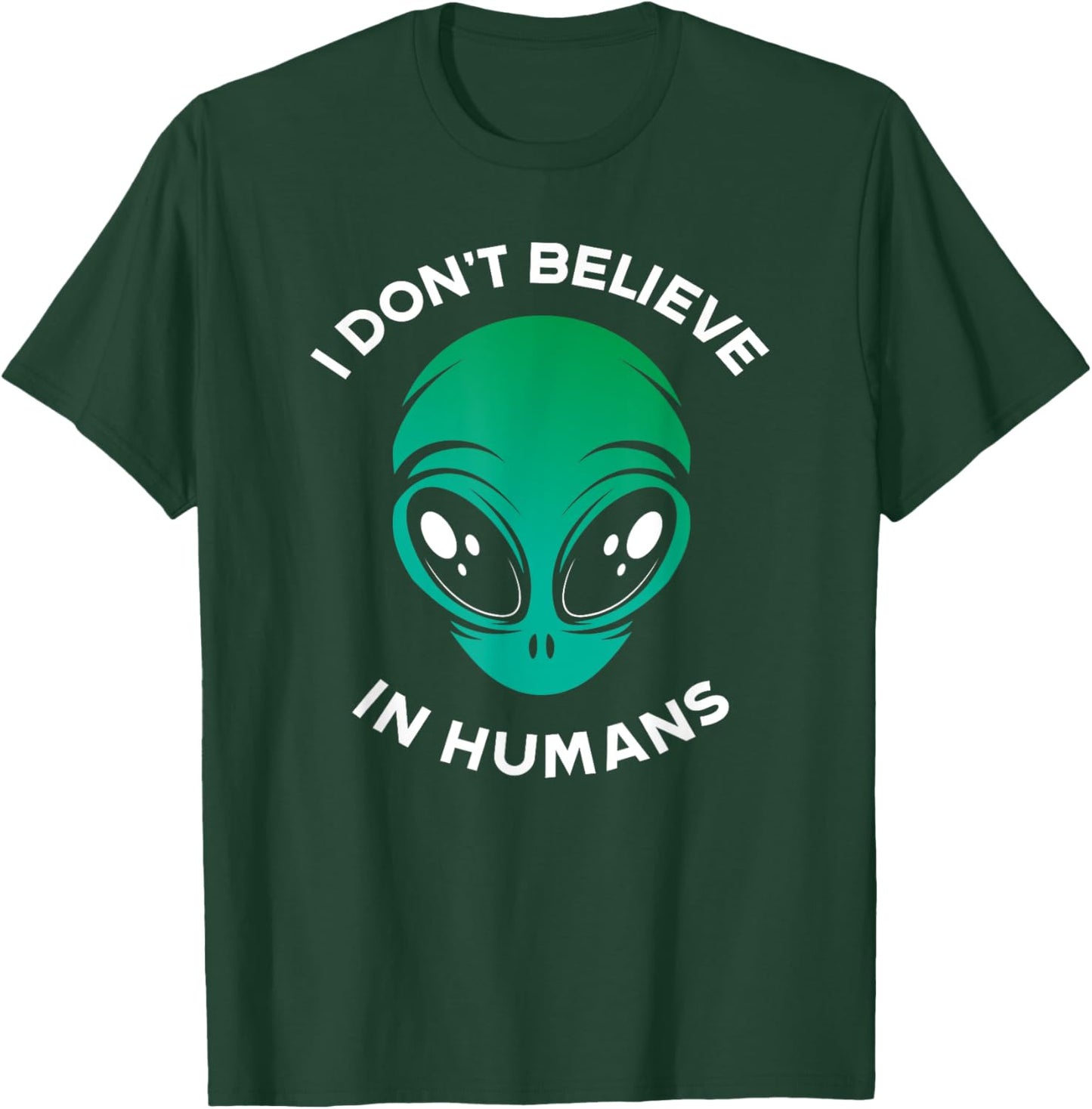 I Don't Belive In Humans UFO Alien T-Shirt - T-Shirt | Forest