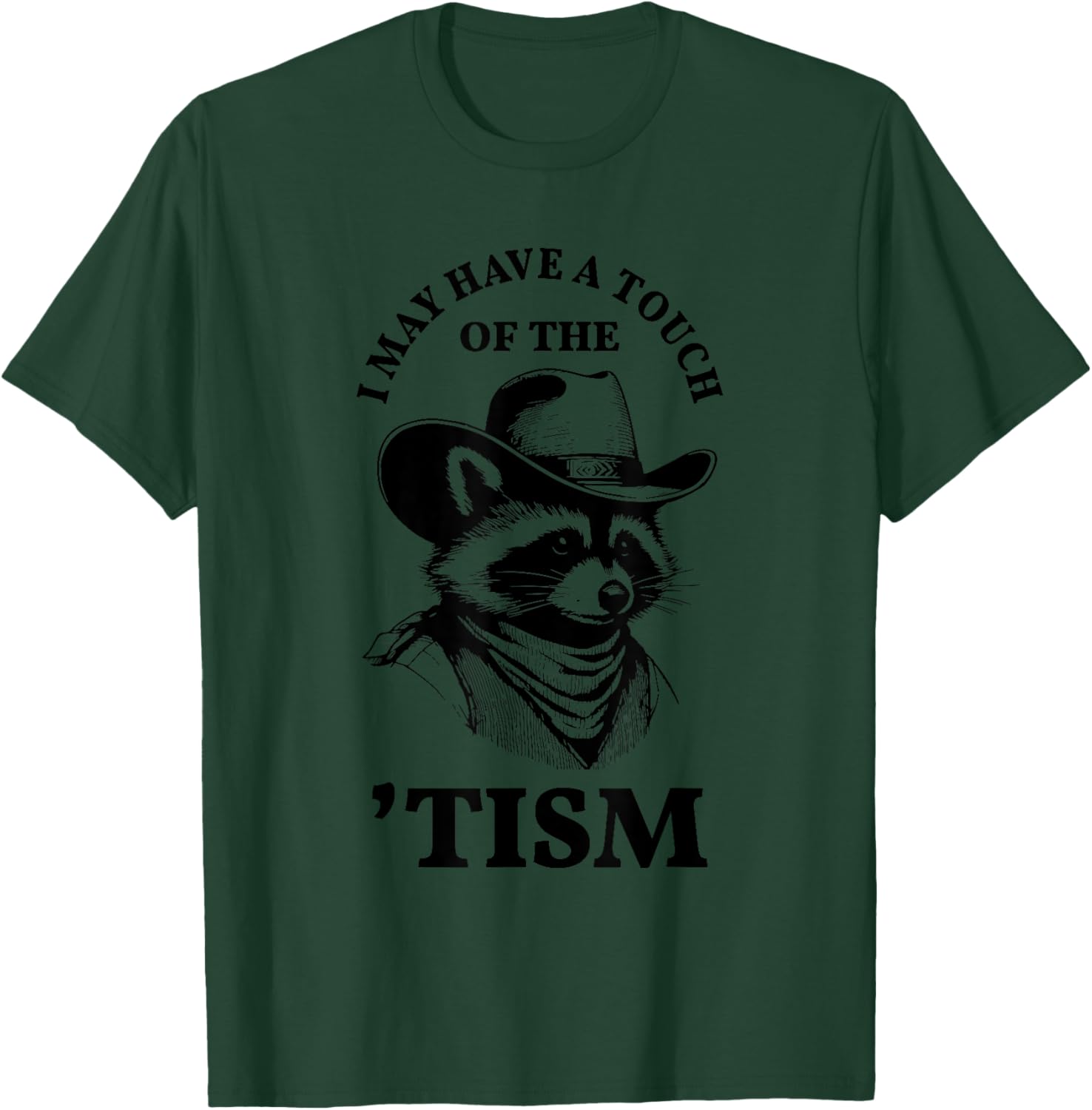 I May Have A Touch Of The Tism Raccoon T-Shirt - T-Shirt | Forest