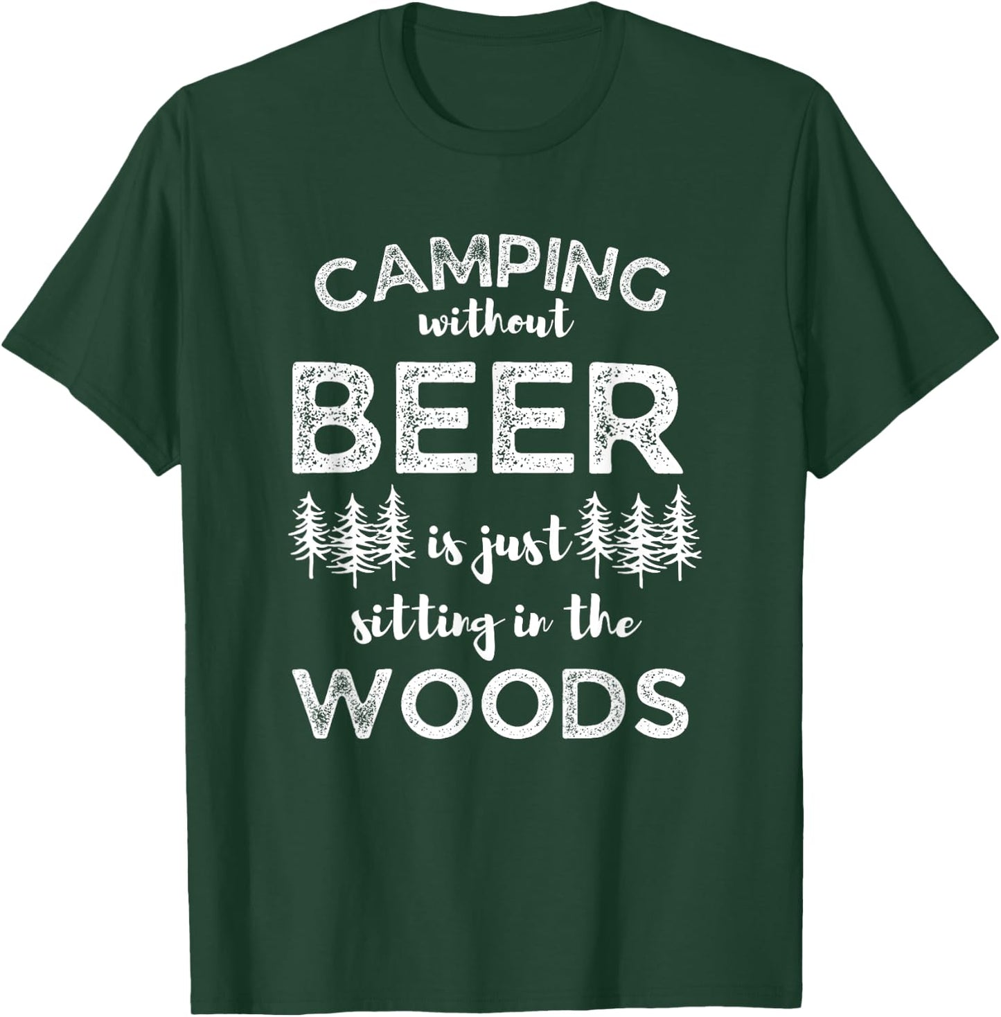 Camping Without Beer Is Just Sitting In The Woods Funny Camp T-Shirt - T-Shirt | Forest