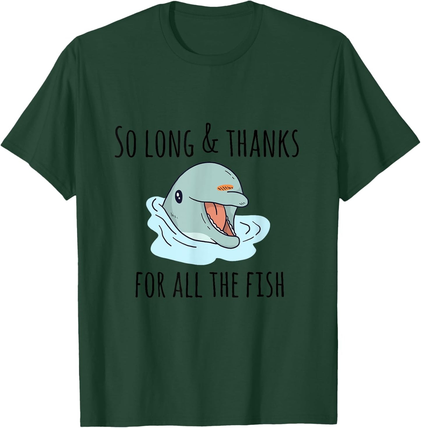 So Long and Thanks for All the Fish Cute T-Shirt - T-Shirt | Forest