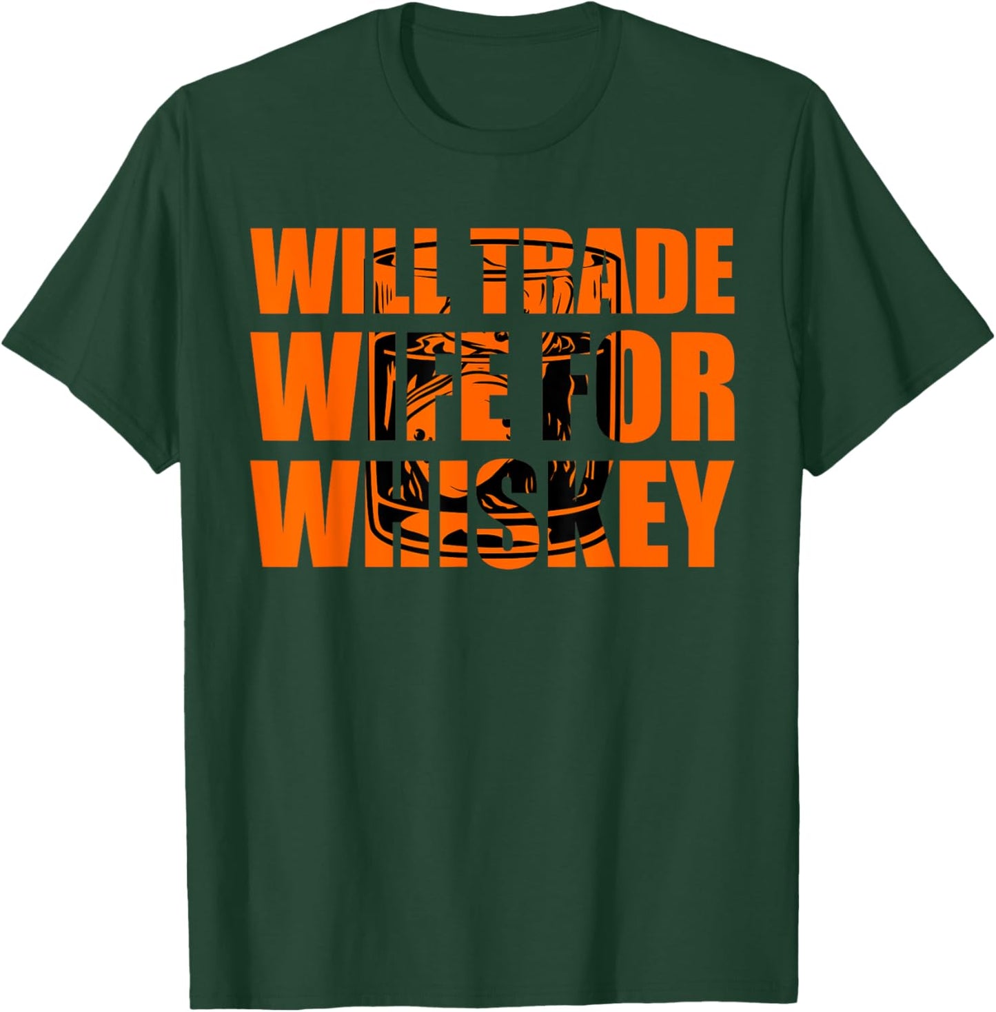 Whiskey Will Trade Wife for Whiskey Drinker T-Shirt - T-Shirt | Forest