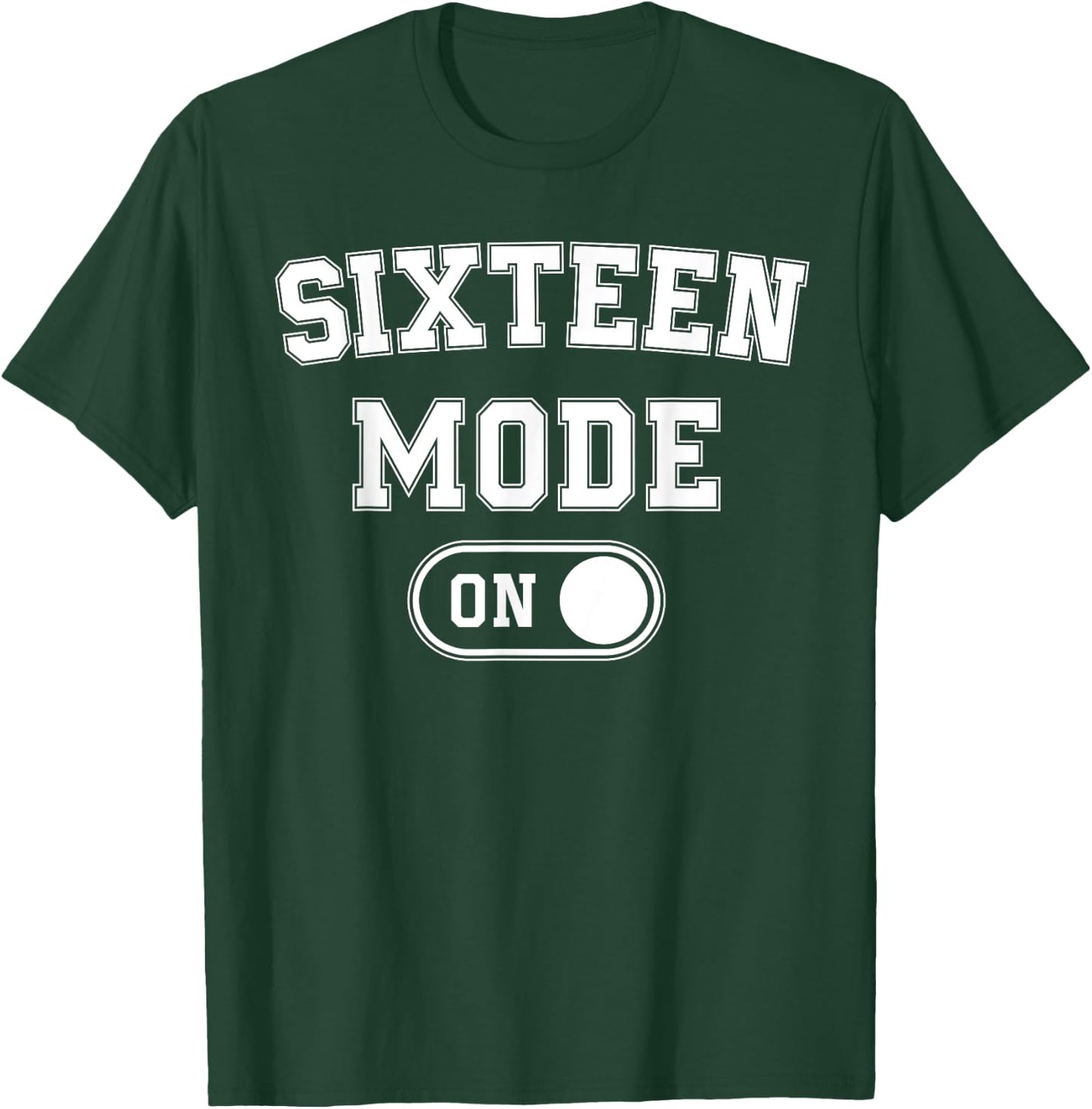 Sixteen Mode On 16Th Birthday Gifts 16 Year Old Bday T-Shirt - T-Shirt | Forest