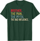 Brother the Man the Myth the bad Influence for Bro T-Shirt - T-Shirt | Forest