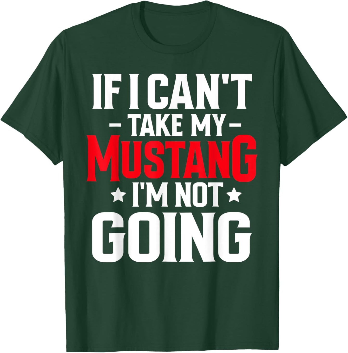 If I Can't Take My Mustang Horse I'm Not Going Equestrian T-Shirt - T-Shirt | Forest