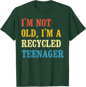 I'm not old I'm a recycled teenager Sarcastic Quotes Age T-Shirt - T-Shirt | Forest
