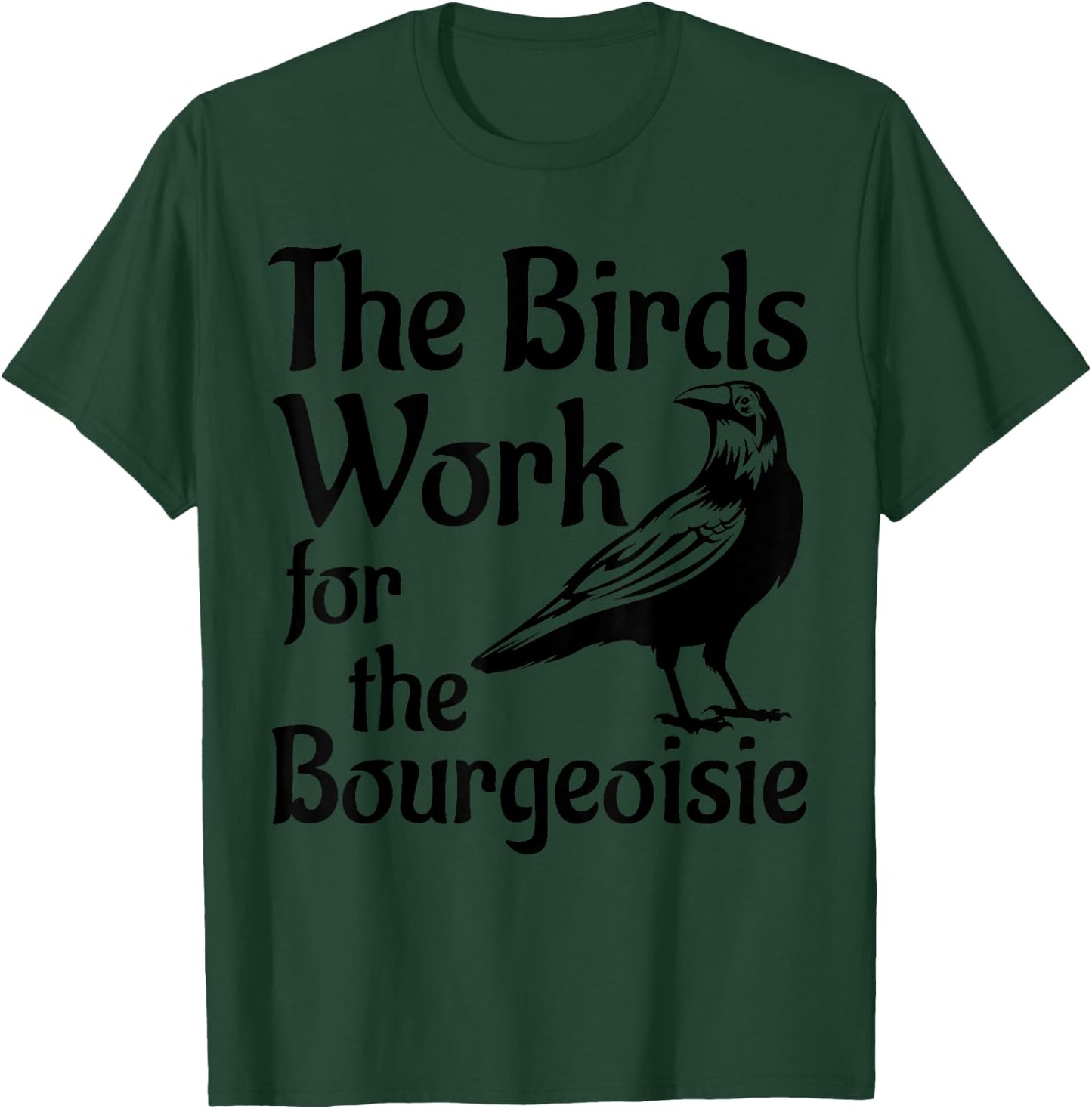 The Birds Work for the Bourgeoisie Birds Aren't Real Quote T-Shirt - T-Shirt | Forest