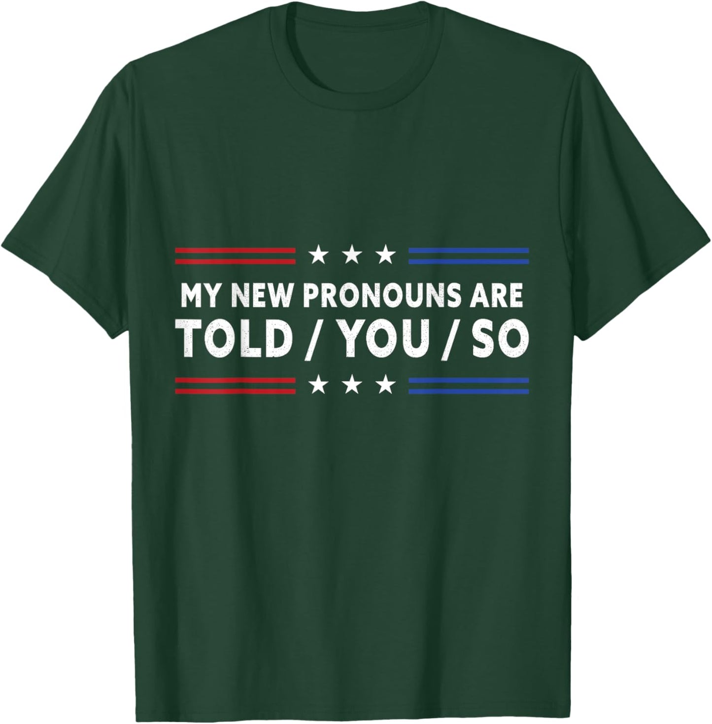 My New Pronouns Are Told You So. Funny American Patriotic T-Shirt - T-Shirt | Forest