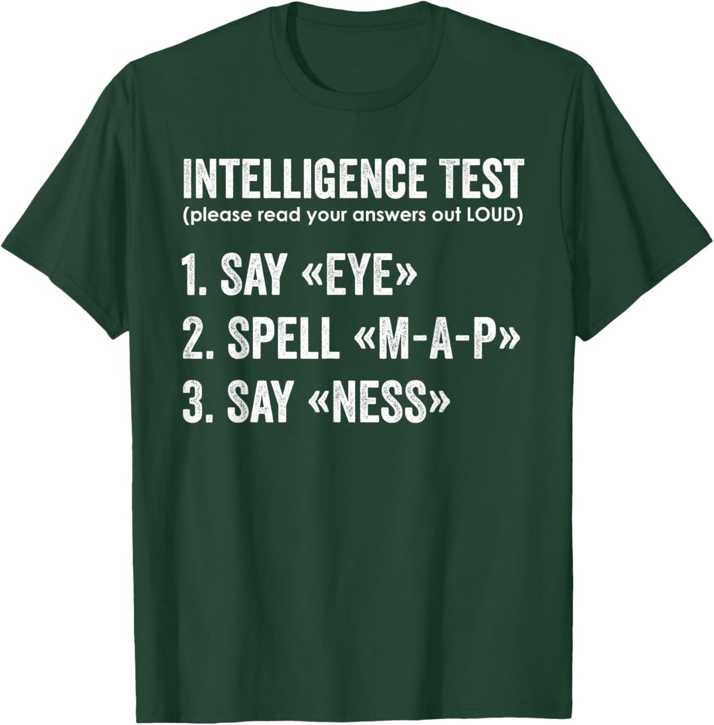 Intelligence Test Say Eye Map Ness Funny Dad Joke Sarcastic T-Shirt - T-Shirt | Forest