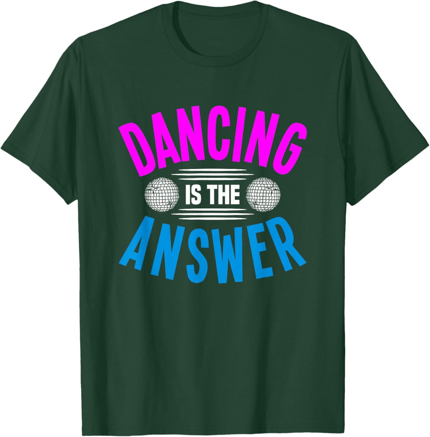 Dancing Is The Answer T-Shirt - T-Shirt | Forest