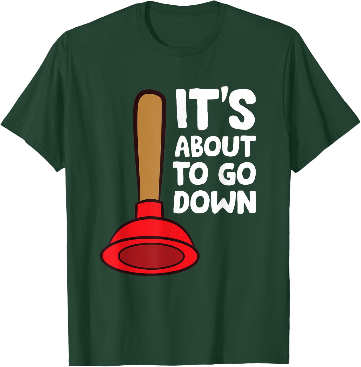 Plunger It's About To Go Down Funny Plumber T-Shirt - T-Shirt | Forest