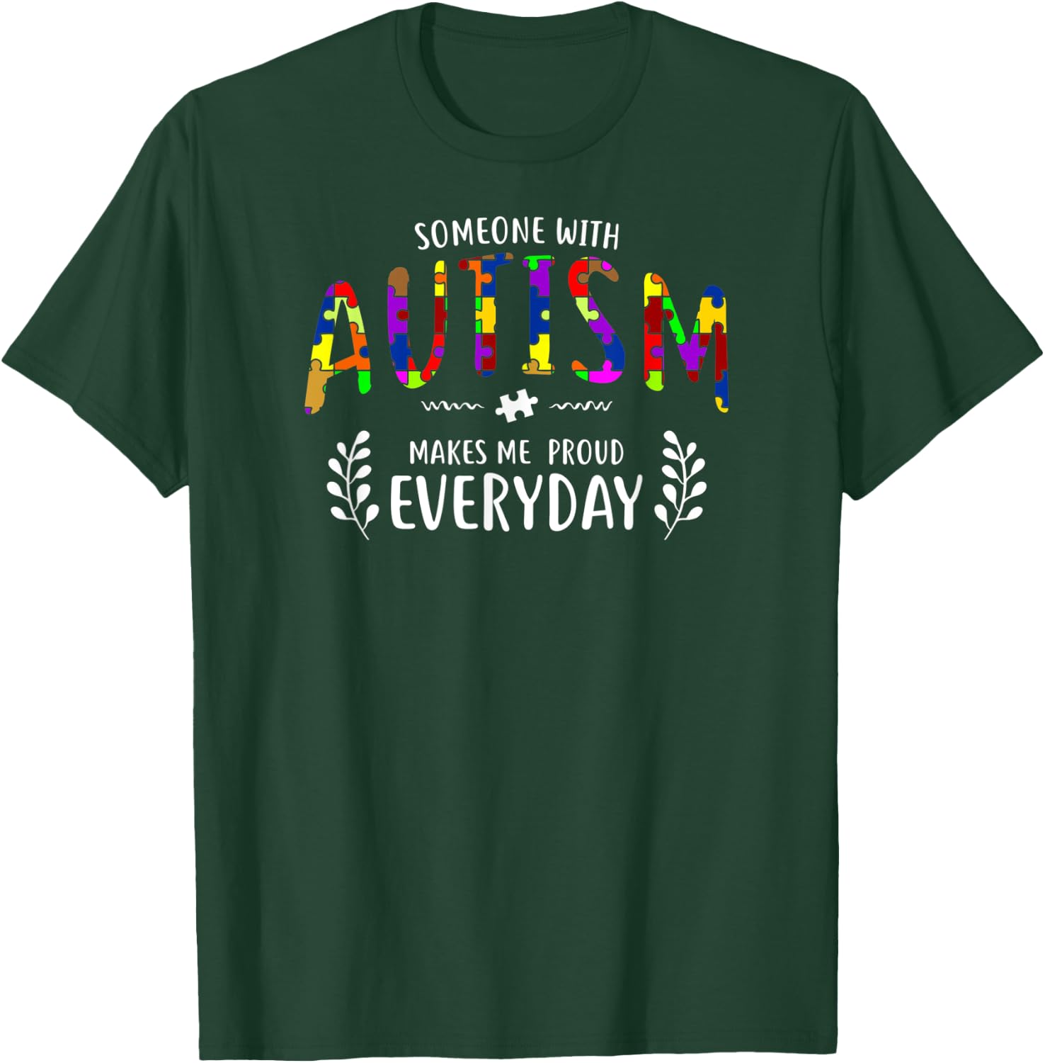 Someone With Autism Makes Me Proud Autism Awareness Support T-Shirt - T-Shirt | Forest