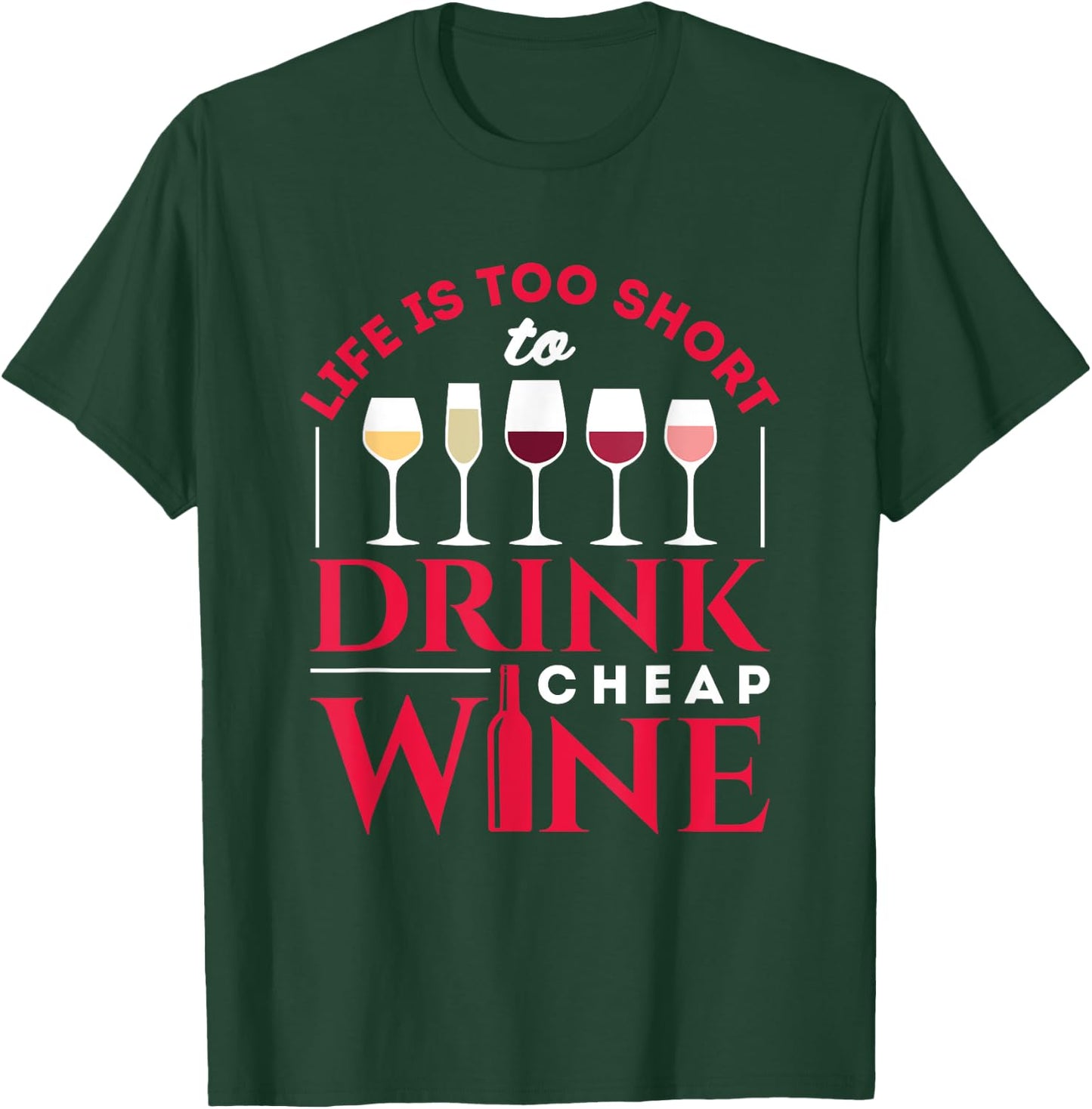 Life Is Too Short to Drink Cheap Wine Funny Wine Drinker T-Shirt - T-Shirt | Forest