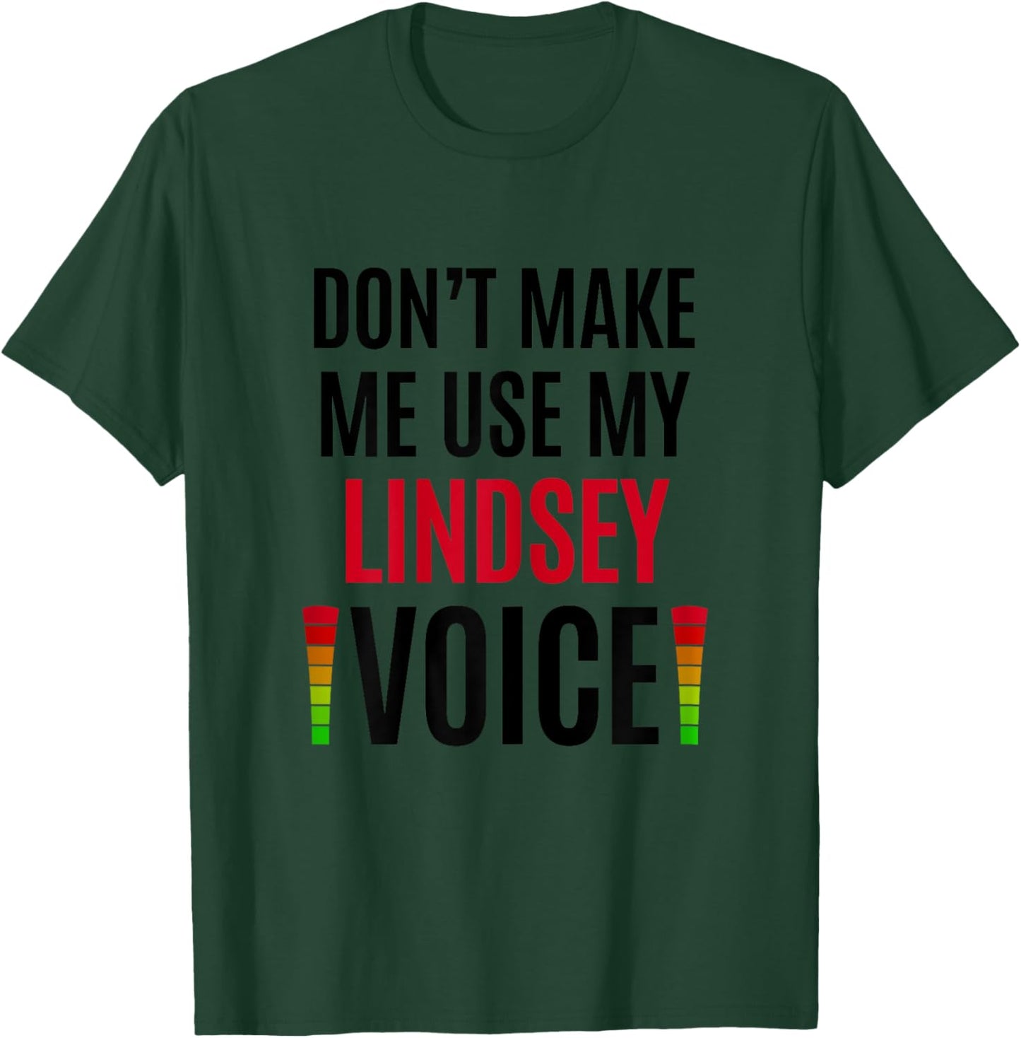 Don't Make Me Use My Lindsey Voice Funny Name Gift Teacher Women T-Shirt - T-Shirt | Forest