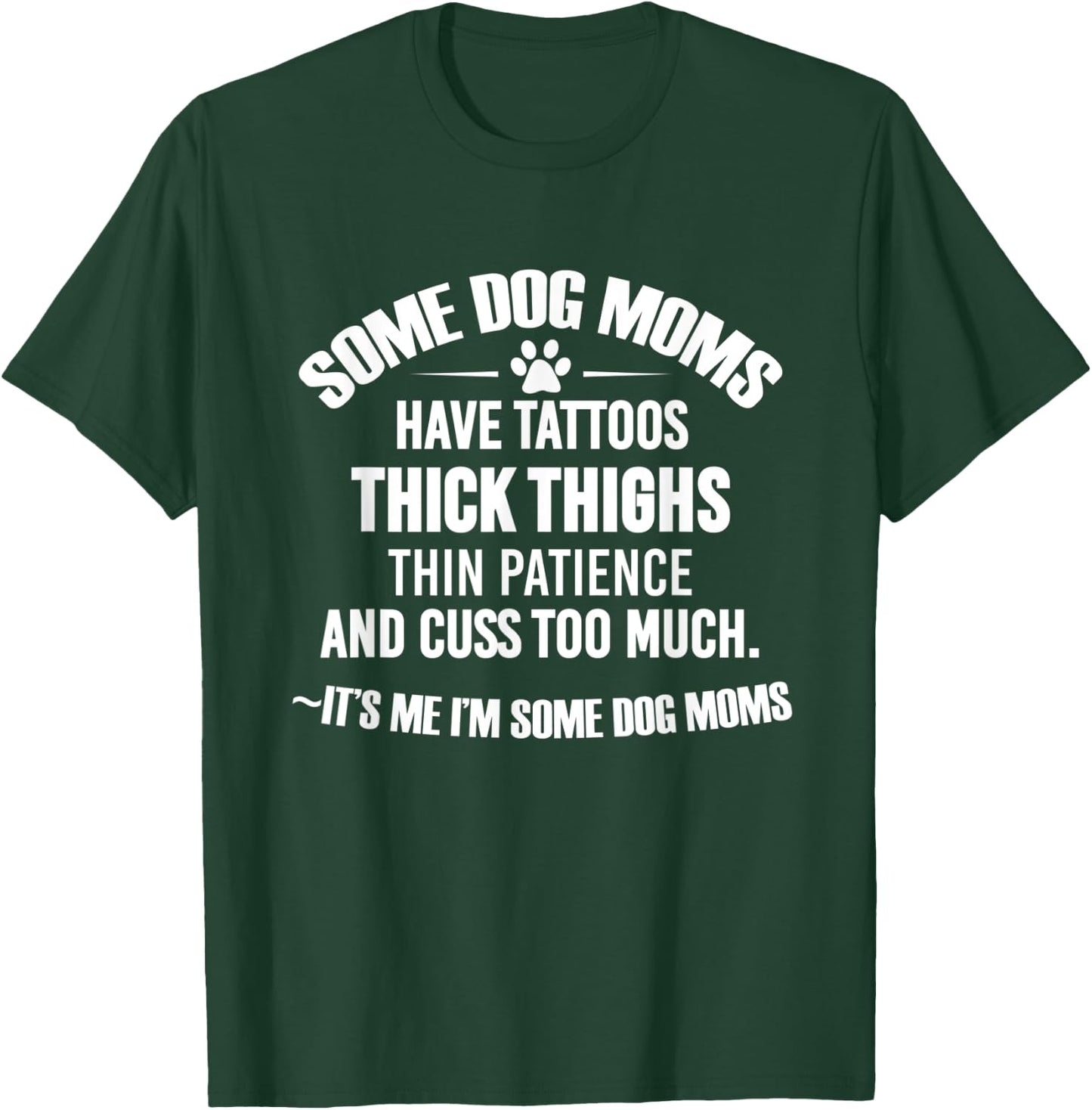 Some Dog Moms Have Tattoos Thick Thighs Thin Patience T-Shirt - T-Shirt | Forest