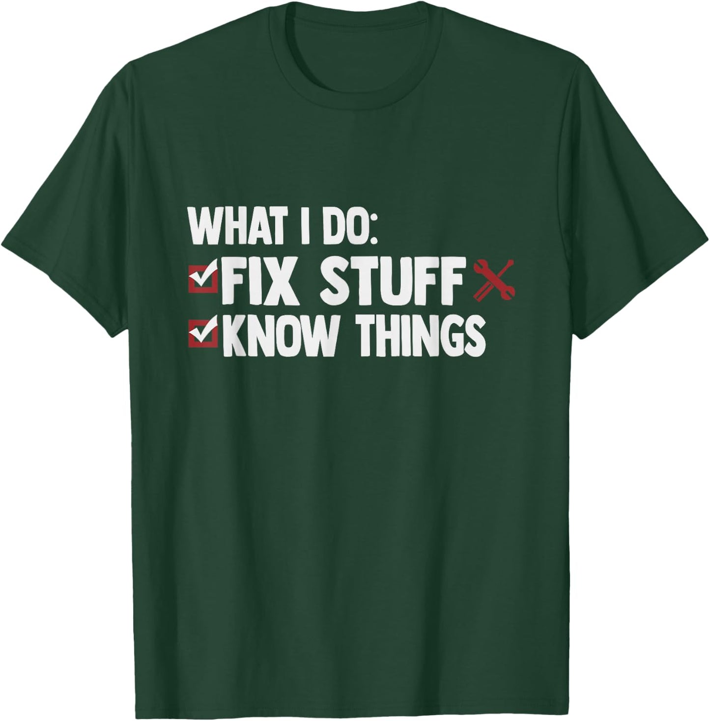 That's What I Do I Fix Stuff And I Know Things T-Shirt - T-Shirt | Forest