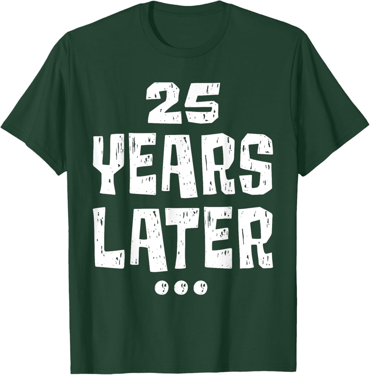 Twenty five Years Later Funny 25 Year Old 25th Birthday T-Shirt - T-Shirt | Forest
