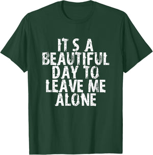 It's a Beautiful Day To Leave Me Alone T-Shirt - T-Shirt | Forest