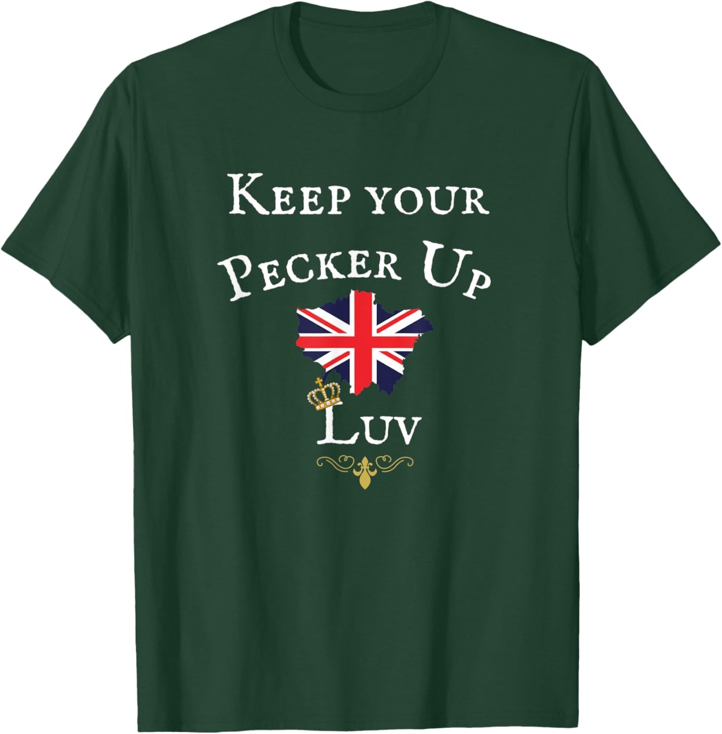 Keep Your Pecker Up Luv, Funny British Uk Flag, Royal Crown T-Shirt - T-Shirt | Forest