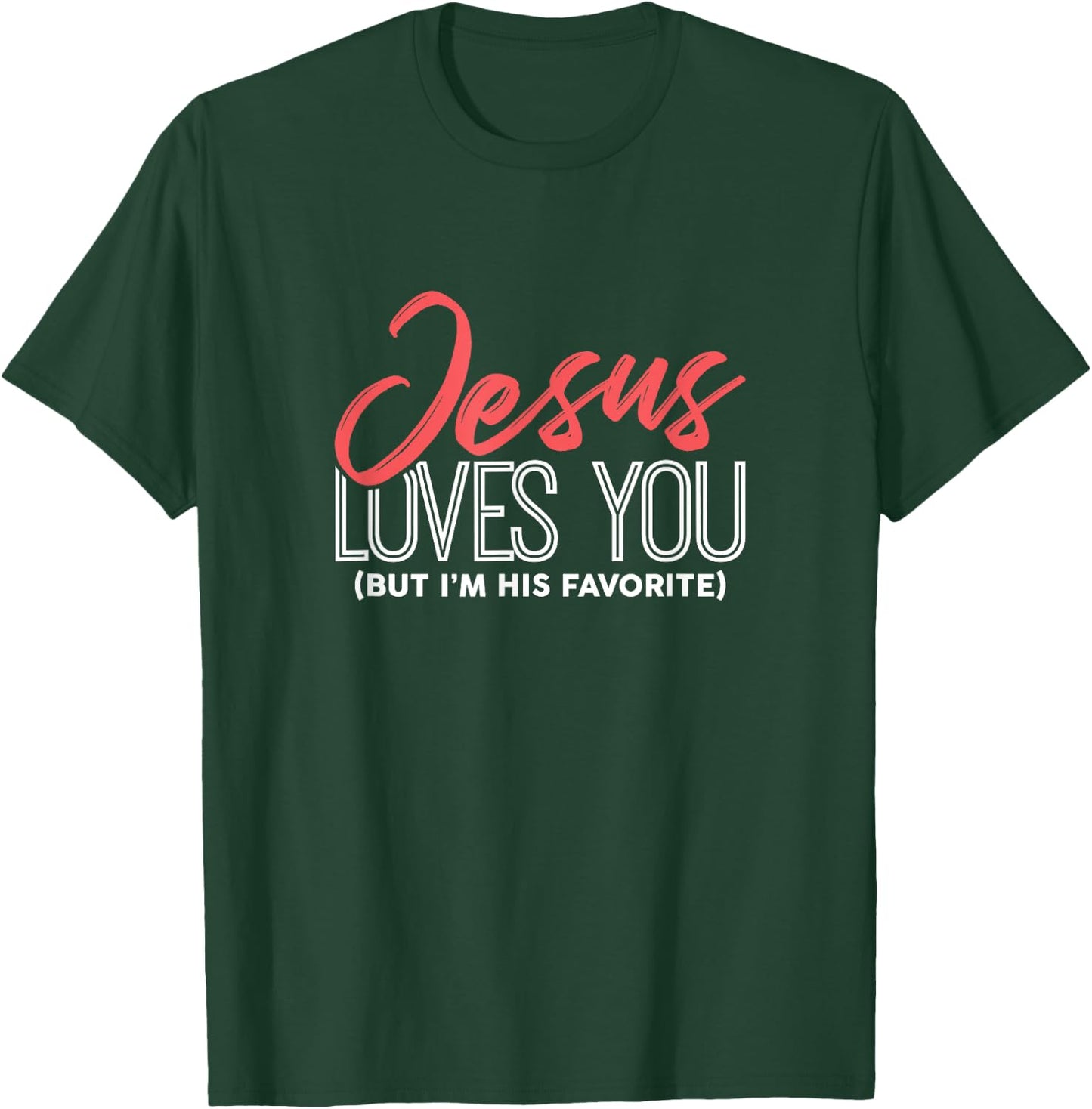 Funny Jesus Gifts - Jesus Loves You But I'm His Favorite T-Shirt - T-Shirt | Forest