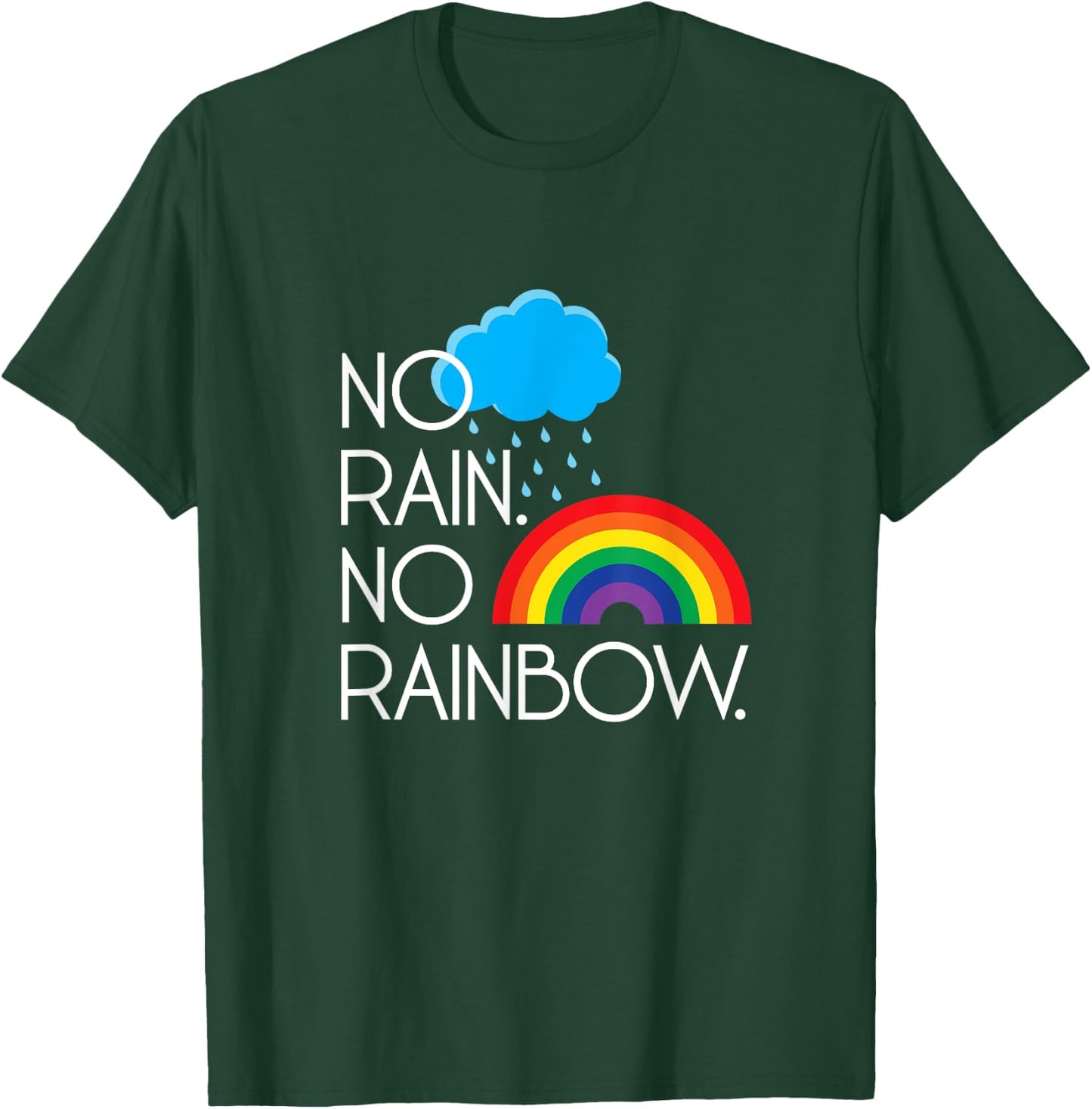 No Rain. No Rainbows. T-Shirt - T-Shirt | Forest