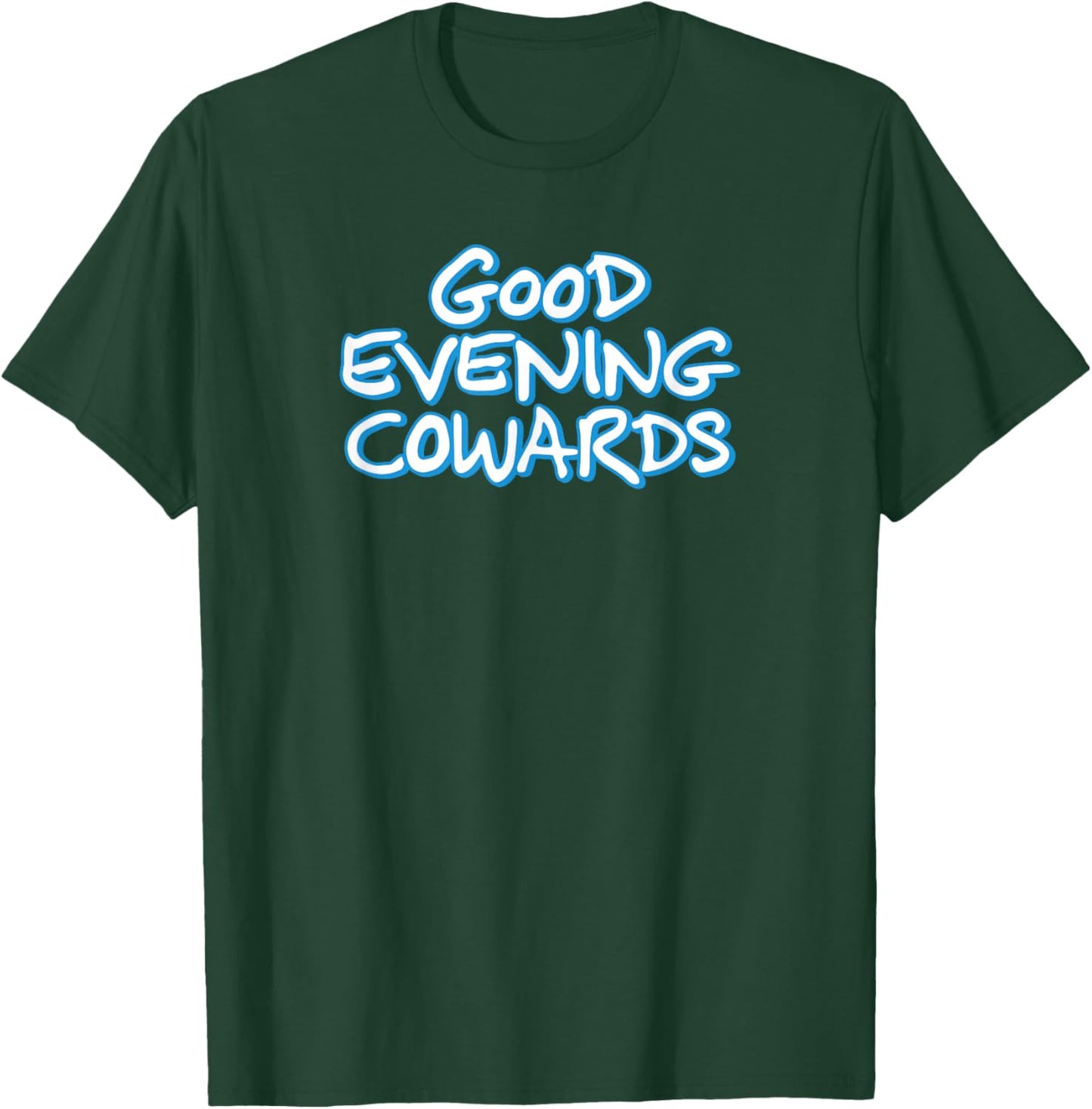 GOOD EVENING COWARDS funny city council meeting humor T-Shirt - T-Shirt | Forest