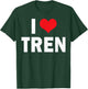 I Love Tren Bodybuilder I Heart Tren Funny Sarcastic Workout T-Shirt - T-Shirt | Forest