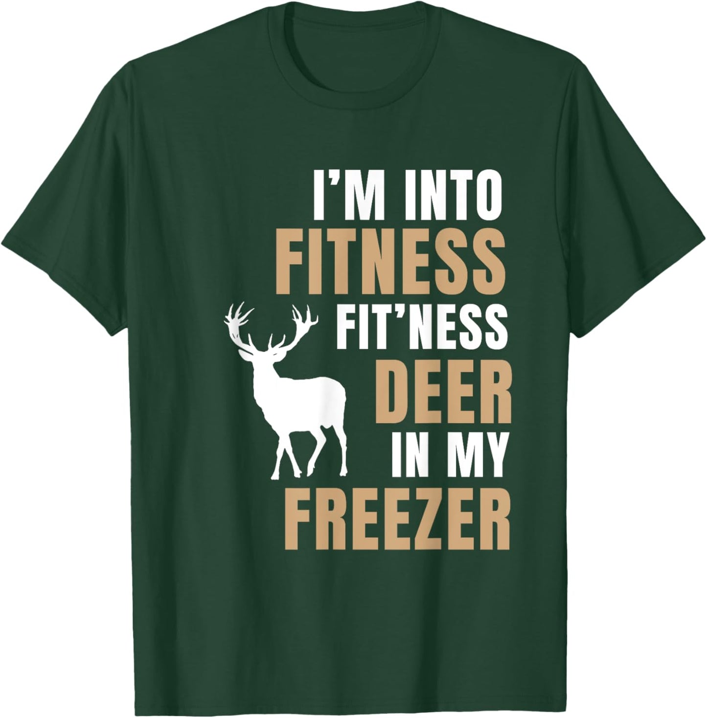 I'm Into Fitness Deer Freezer Funny Deer Hunting Hunter Dad T-Shirt - T-Shirt | Forest