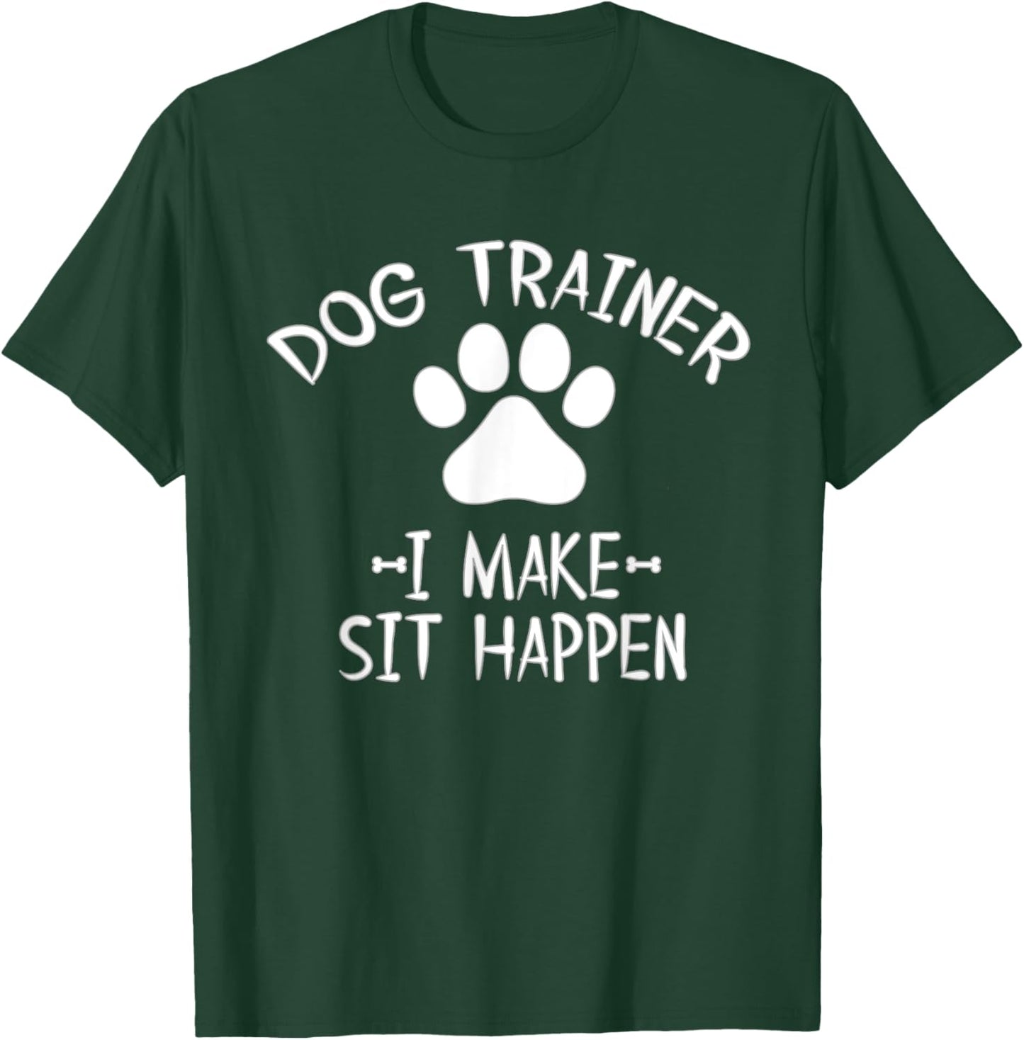 Cool Dog Trainer I Make Sit Happen Funny Pun Women T-Shirt - T-Shirt | Forest