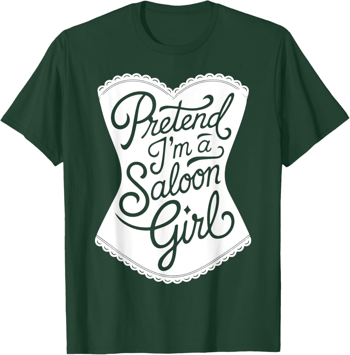 Fun Easy Adult Halloween Costumes Pretend I'm A Saloon Girl T-Shirt - T-Shirt | Forest