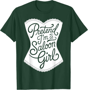 Fun Easy Adult Halloween Costumes Pretend I'm A Saloon Girl T-Shirt - T-Shirt | Forest