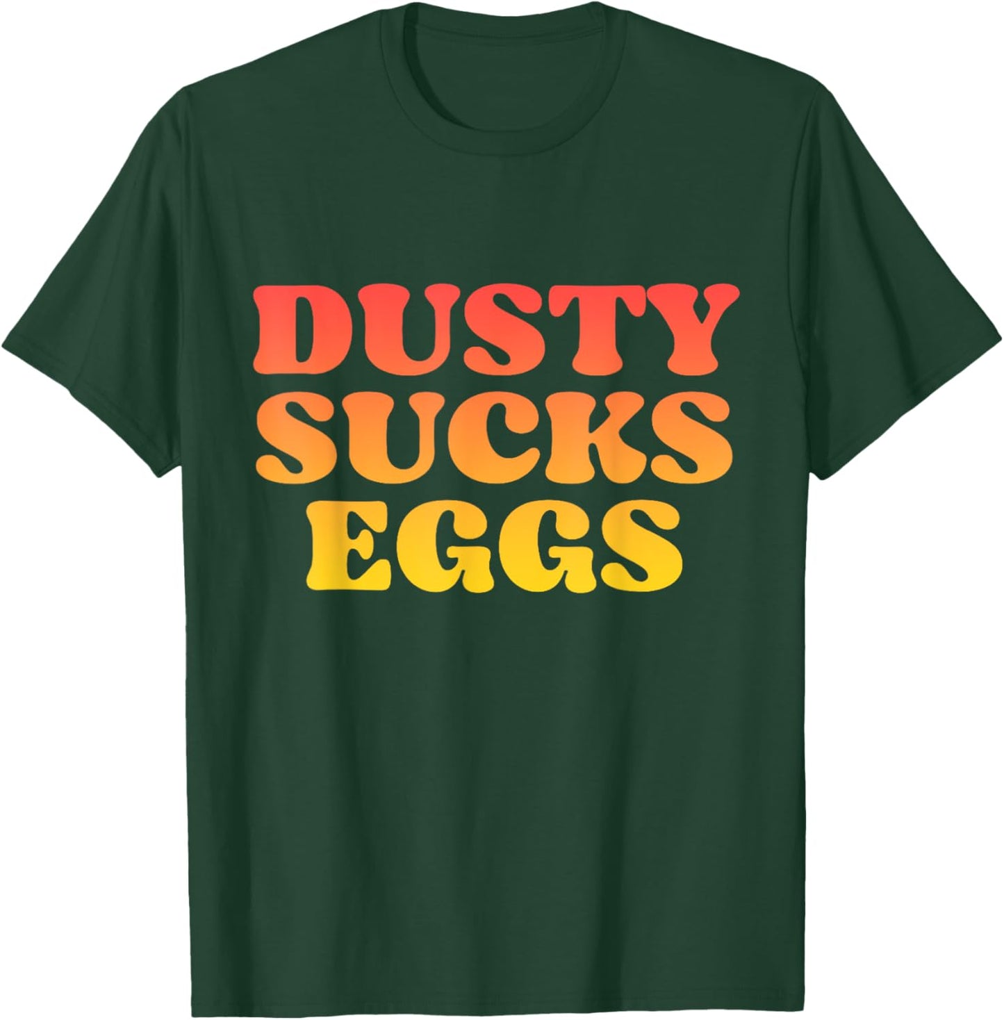 Dusty Sucks Eggs T-Shirt - T-Shirt | Forest