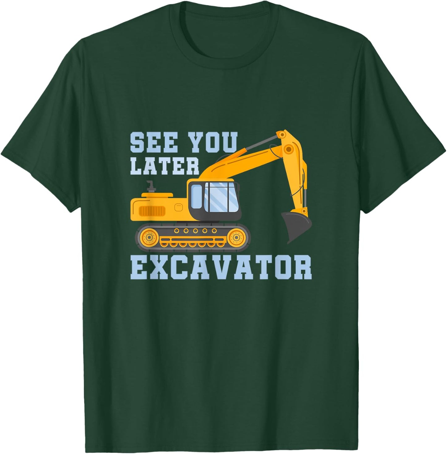 See You Later Excavator T-Shirt - T-Shirt | Forest