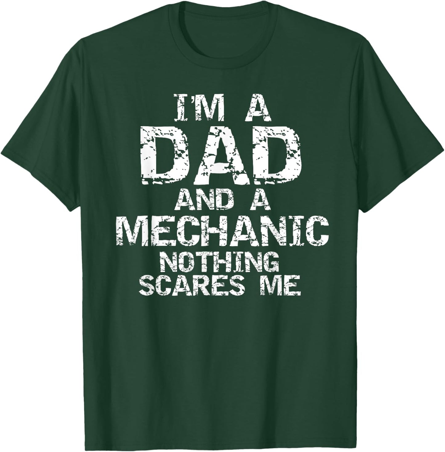 Mechanic Gift I'm a Dad and a Mechanic Nothing Scares Me T-Shirt - T-Shirt | Forest