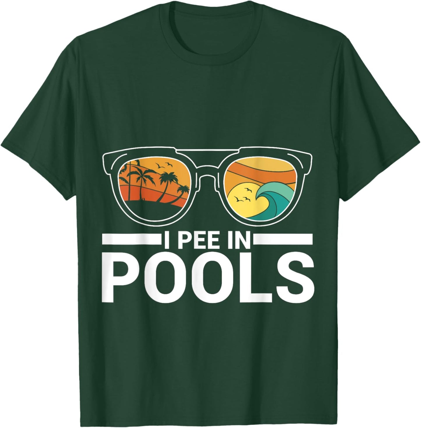 I Pee In Pools T-Shirt - T-Shirt | Forest