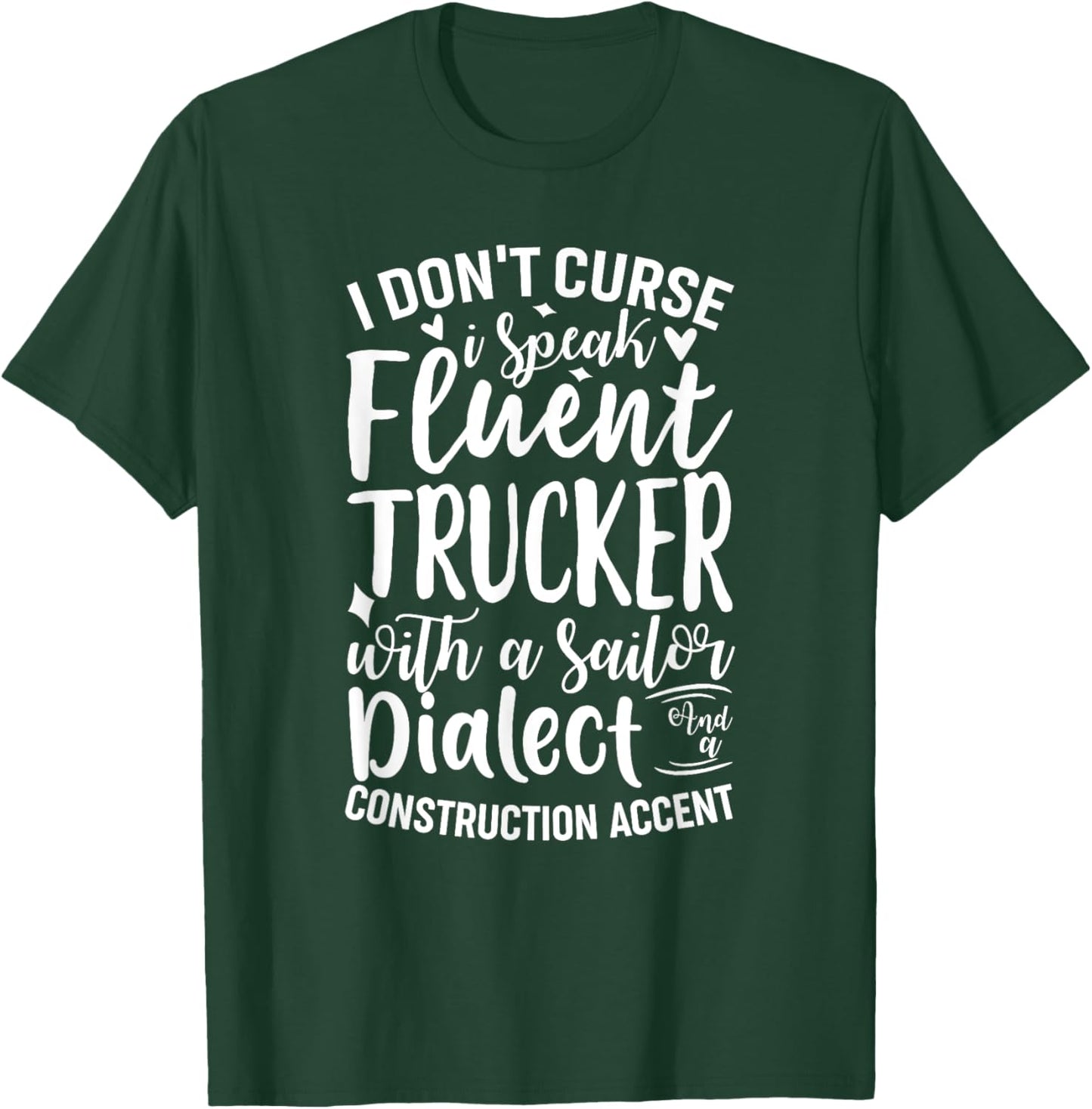 I Don't Curse I Speak Fluent Trucker With A Sailor Dialect T-Shirt - T-Shirt | Forest