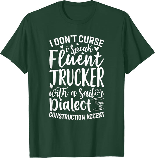 I Don't Curse I Speak Fluent Trucker With A Sailor Dialect T-Shirt - T-Shirt | Forest