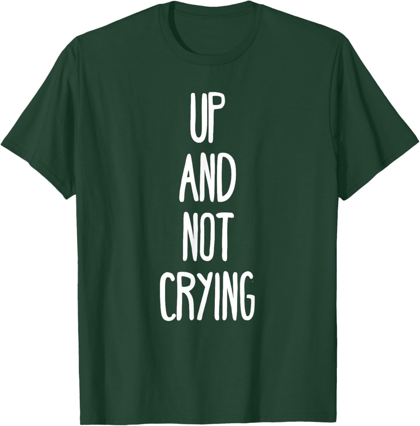 Up and not crying T-Shirt - T-Shirt | Forest