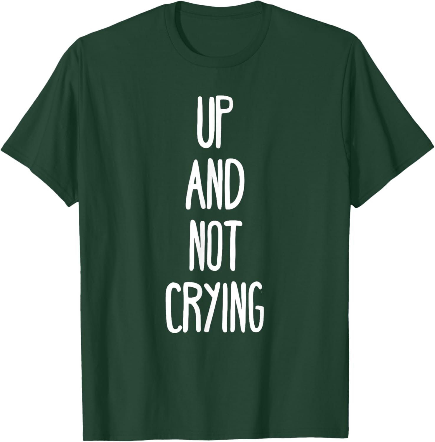 Up and not crying T-Shirt - T-Shirt | Forest
