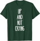 Up and not crying T-Shirt - T-Shirt | Forest