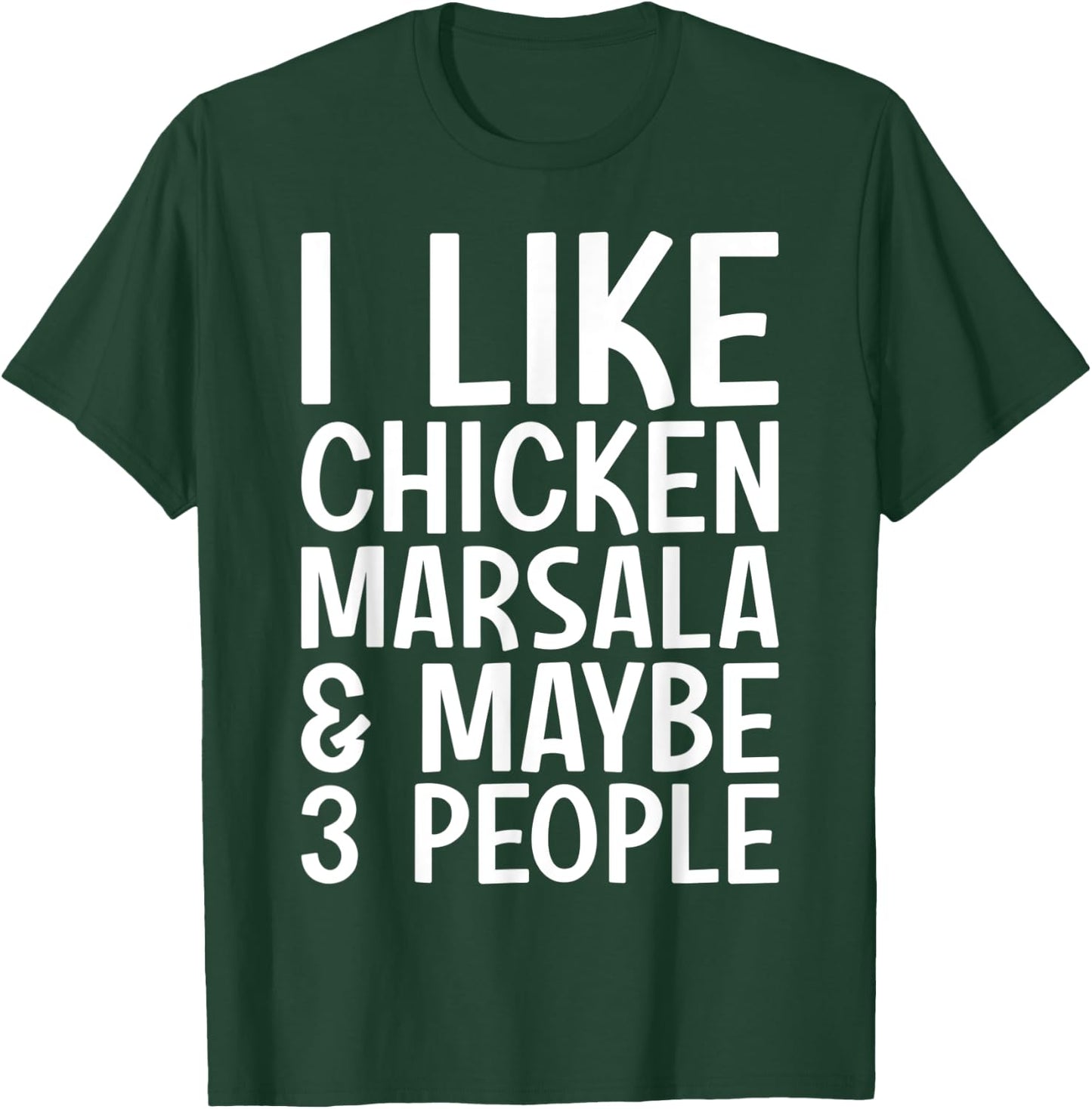I Like Chicken Marsala And Maybe 3 People Funny Italian Food T-Shirt - T-Shirt | Forest