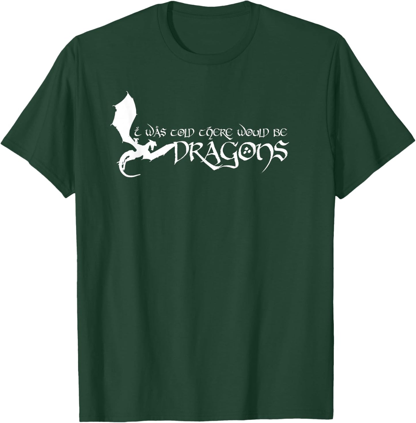 I Was Told There Would Be Dragons Medieval Renaissance T-Shirt - T-Shirt | Forest
