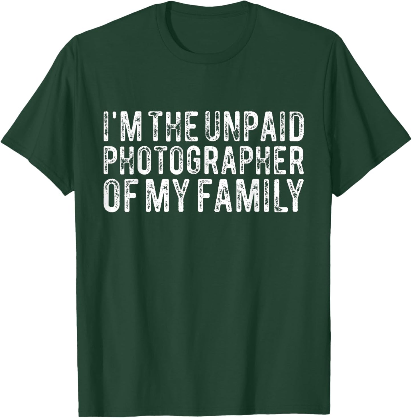 Funny Photographer I'm The Unpaid Photographer Of My Family T-Shirt - T-Shirt | Forest
