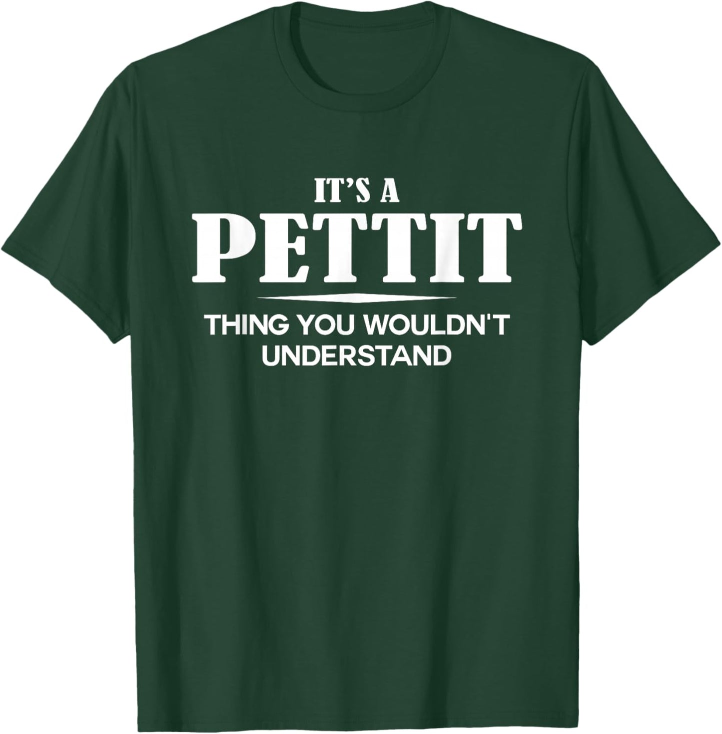 It's A PETTIT Thing You Wouldn't Understand PETTIT Name T-Shirt - T-Shirt | Forest